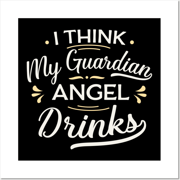 I think my guardian angel drinks Wall Art by TheDesignDepot